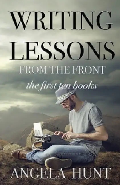 Writing Lessons from the Front by Angela E. Hunt