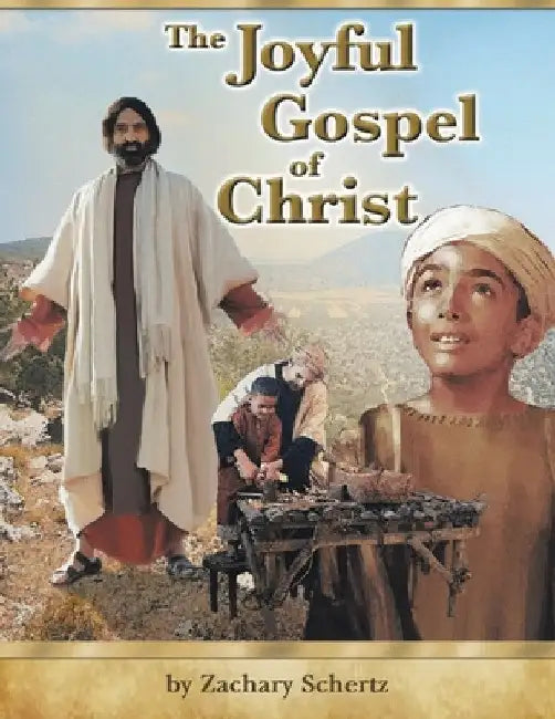 The Joyful Gospel of Christ by Zachary Schertz