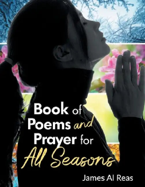 Book of Poems and Prayer for All Seasons by James Al Reas