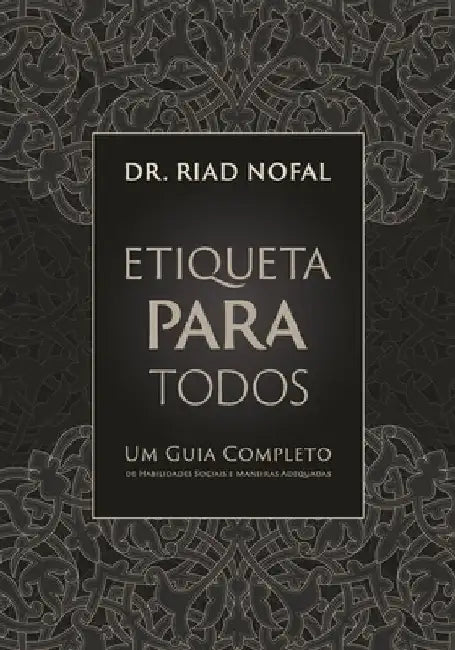Etiqueta Para Todos: Um Guia Completo de Habilidades Sociais e Maneiras Adequadas by Lopes, Jaqueline