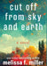 Cut Off from Sky and Earth by Miller, Melissa F.