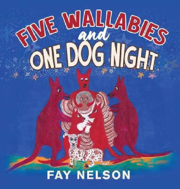 Five Wallabies and One Dog Night by Fay Nelson
