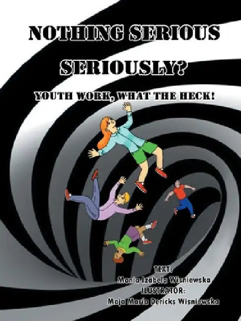 Nothing Serious, Seriously?: Youth Work- What the Heck! by Monia Izabela Wiśniewska