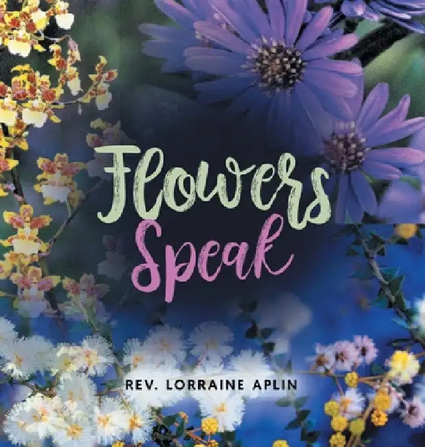 Flowers Speak by Lorraine Aplin