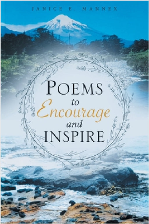 Poems to Encourage and Inspire by Janice E. Mannex