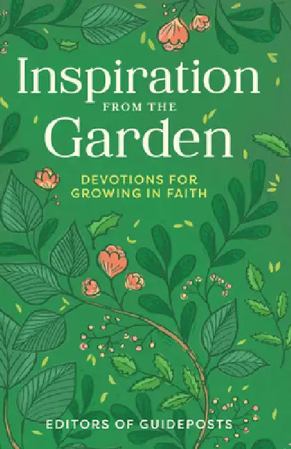 Inspiration from the Garden: Devotions for Growing in Faith by Guideposts
