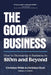The Good Business: How to Bootstrap a Business to $10m and Beyond by Christian White, Christian Hyatt