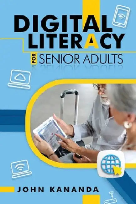 Digital Literacy for Senior Adults by John Kananda