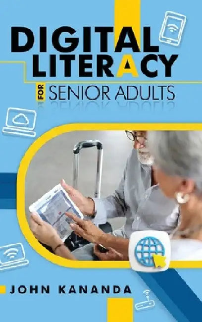 Digital Literacy for Senior Adults by John Kananda