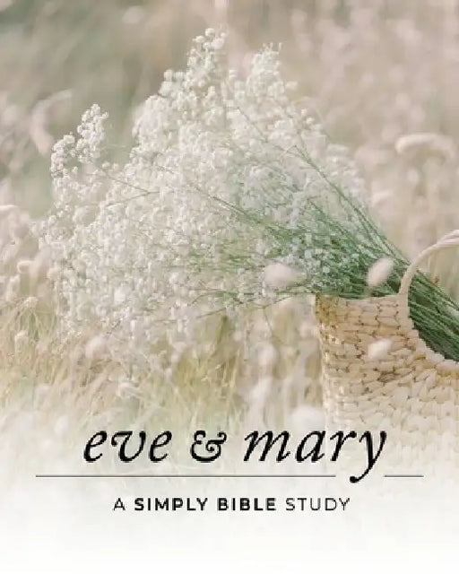 Eve & Mary: A Simply Bible Study by Carmen Beasley