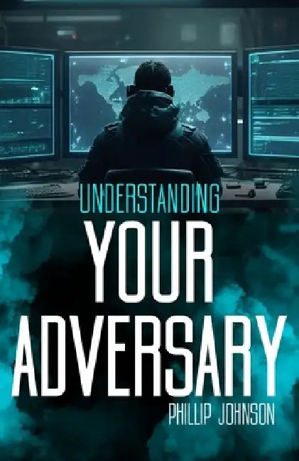Understanding Your Adversary by Phillip Johnson