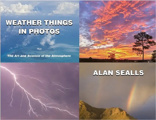 Weather Things in Photos: The Art and Science of the Atmosphere by Sealls, Alan