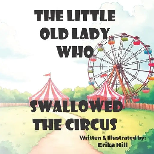 The Little Old Lady who Swallowed the Circus by Erika Hill