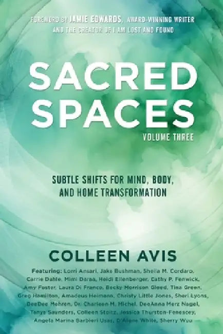 Sacred Spaces: Subtle Shifts for Mind, Body, and Home Transformation, Volume 3 by Colleen Avis