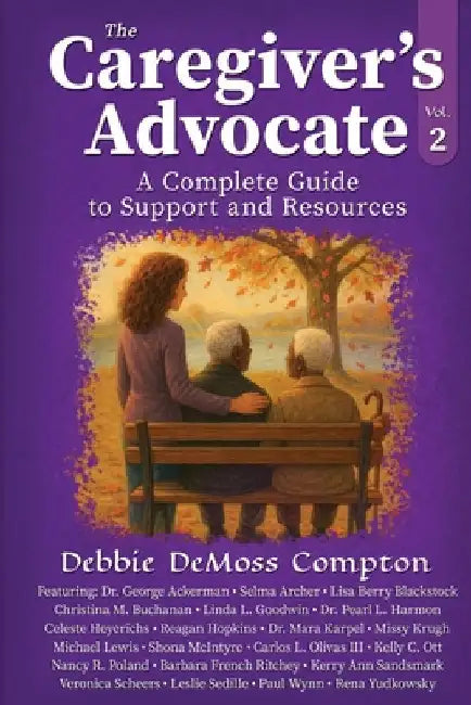 The Caregiver's Advocate: A Complete Guide to Support and Resources, Volume 2 by Compton, Debbie DeMoss