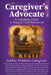 The Caregiver's Advocate: A Complete Guide to Support and Resources, Volume 2 by Compton, Debbie DeMoss