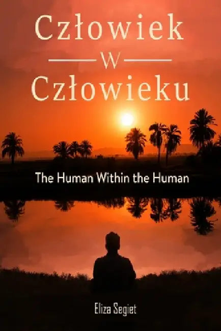 The Human Within the Human: Czlowiek w Czlowieku by Eliza Segiet, Dorota Stępińska, Dorota Stępińska
