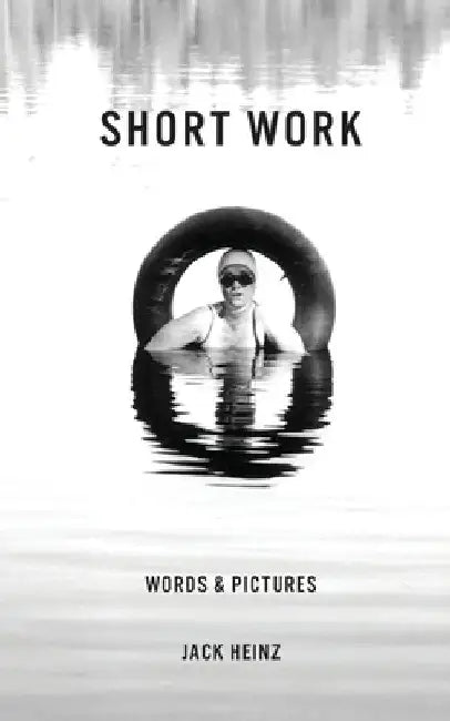Short Work: Words & Pictures by Jack Heinz