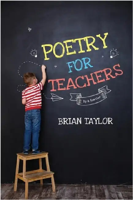 Poetry for Teachers: By a Teacher by Taylor, Brian