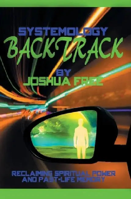 Systemology Backtrack: Reclaiming Spiritual Power and Past-Life Memory by Joshua Free