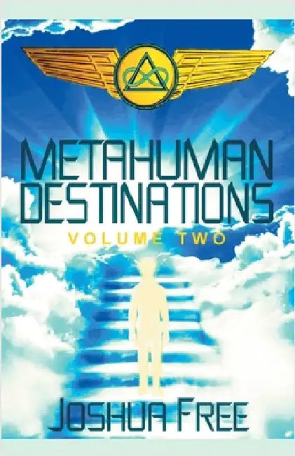 Metahuman Destinations (Volume Two): The Universe & Mind-Body Connection by Free, Joshua