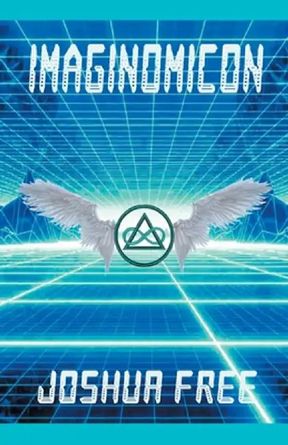 Imaginomicon (Revised Edition): Accessing the Gateway to Higher Universes (A New Grimoire for the Human Spirit) by Joshua Free