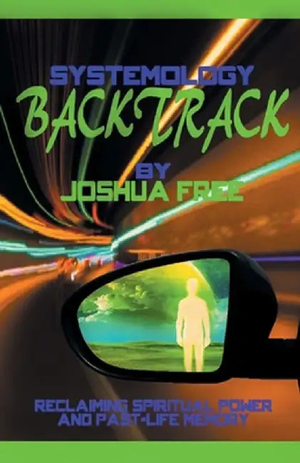 Systemology Backtrack: Reclaiming Spiritual Power and Past-Life Memory by Joshua Free