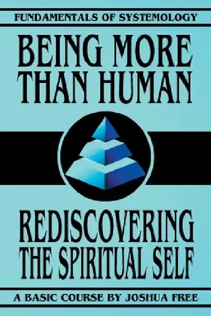 Being More Than Human: Rediscovering the Spiritual Self by Joshua Free