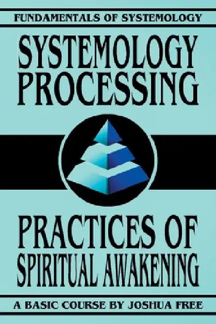 Systemology Processing: Practices of Spiritual Awakening by Joshua Free
