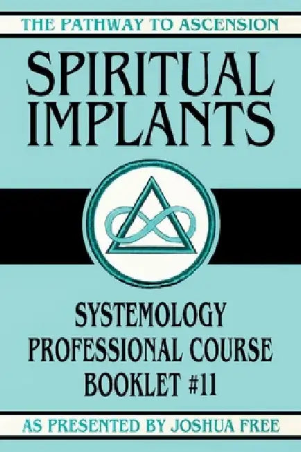 Spiritual Implants: Systemology Professional Course Booklet #11 by Joshua Free