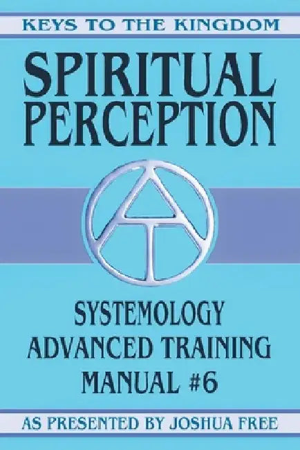 Spiritual Perception: Systemology Advanced Training Course Manual #6 by Joshua Free