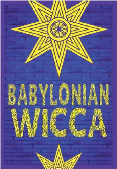 Babylonian Wicca (A Practical Beginner's Guide): Using Ancient Mesopotamian Religion to Reshape Modern Wiccan Tradition by Free, Joshua