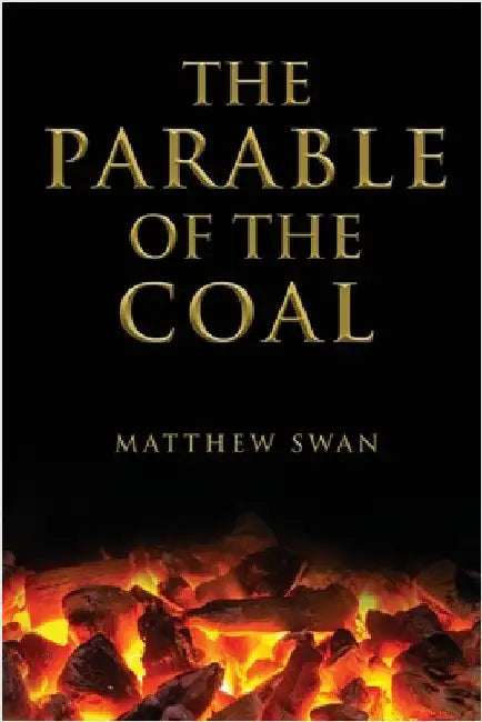 The Parable of the Coal by Swan, Matthew
