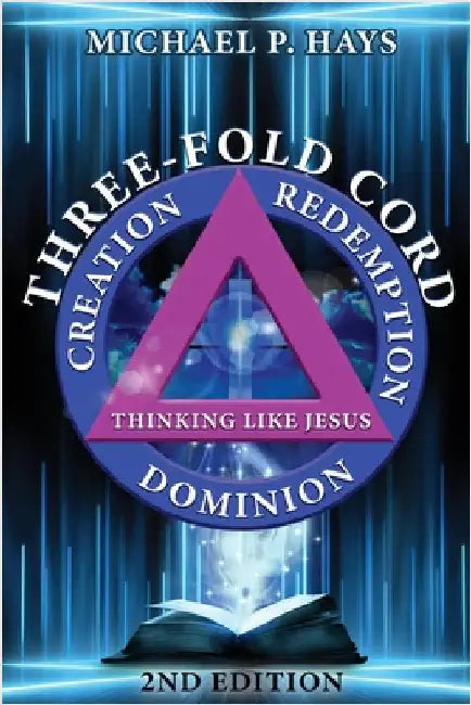 Three-Fold Cord: Creation Redemption Dominion by Hays, Michael P.