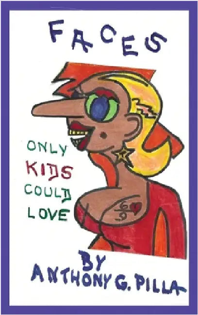 Faces That Only Kids Could Love by Pilla, Anthony Gordon