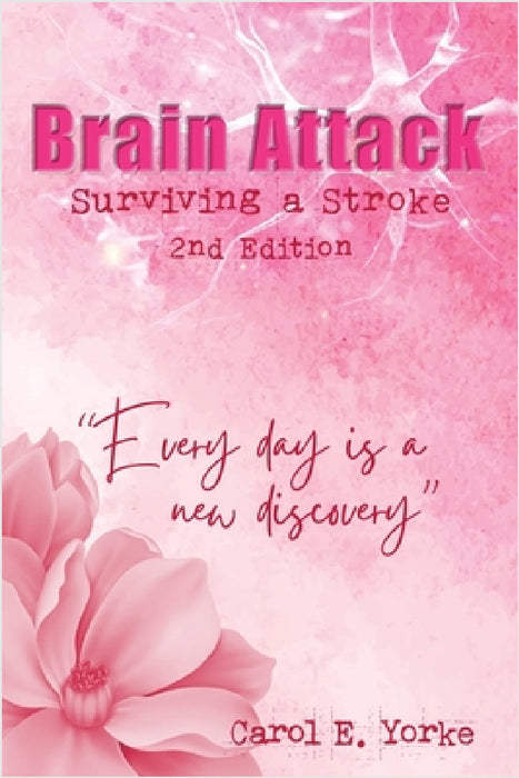 Brain Attack 2nd Edition: Surviving a Stroke by Carol E. Yorke