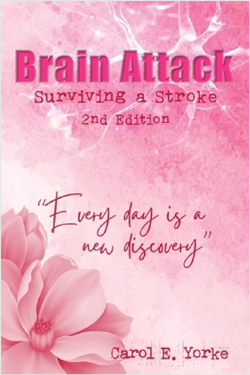 Brain Attack 2nd Edition: Surviving a Stroke by Carol E. Yorke