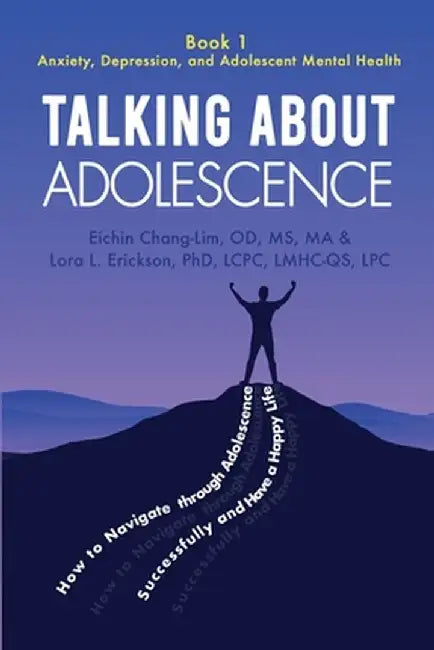 Talking About Adolescence: Book 1: Anxiety, Depression, and Adolescent Mental Health by Eichin Chang-Lim
