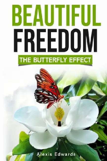 Beautiful Freedom: The Butterfly Effect by Edwards, Alexis
