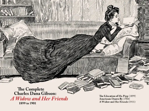 The Complete CD Gibson -- A Widow and Her Friends (1899-1901) by Charles Dana Gibson, Sean Michael Robinson, Charles Dana Gibson