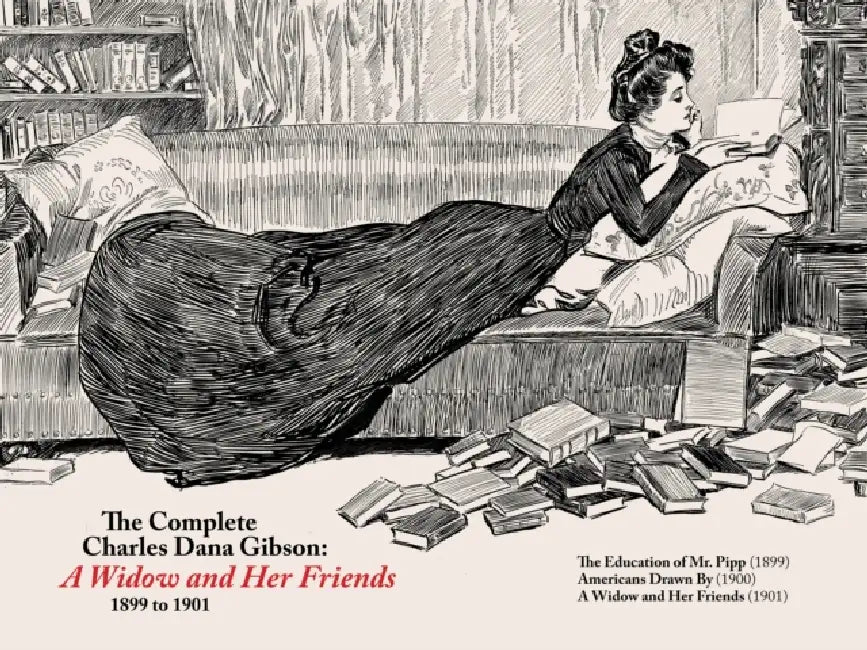 The Complete CD Gibson -- A Widow and Her Friends (1899-1901) by Charles Dana Gibson, Sean Michael Robinson, Charles Dana Gibson
