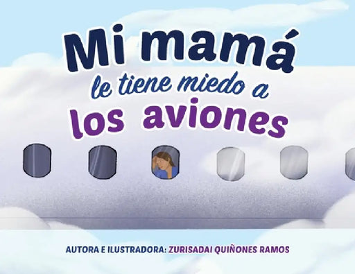 Mi mamá le tiene miedo a los aviones by Zurisadai Quiñones Ramos