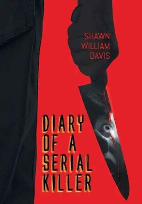 Diary of a Serial Killer by Shawn William Davis