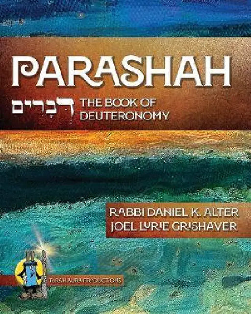 Parashah: The Book of Deuteronomy: The Book of Deuteronomy: The Book of Deuteronomy by Rabbi Daniel K. Alter