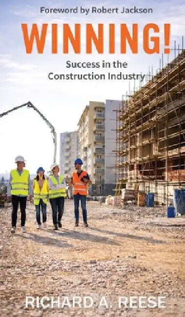 Winning!: Success in the Construction Industry by Richard A. Reese