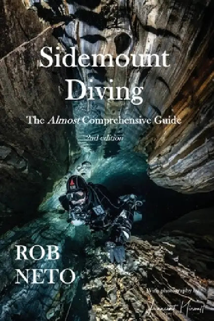 Sidemount Diving The Almost Comprehensive Guide by Rob Neto, Laurent Miroult