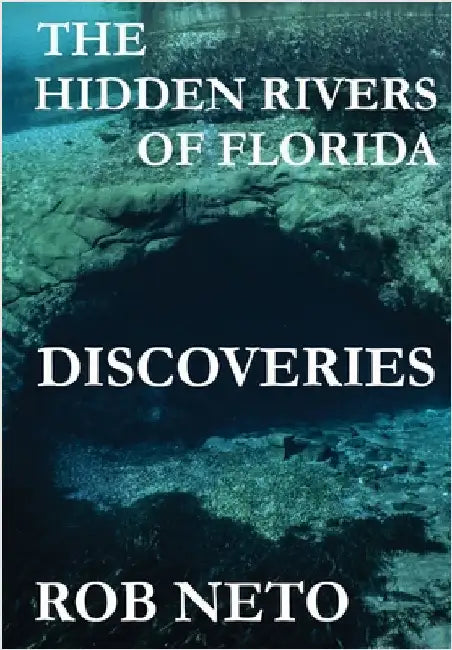 The Hidden Rivers of Florida: Discoveries by Neto, Rob