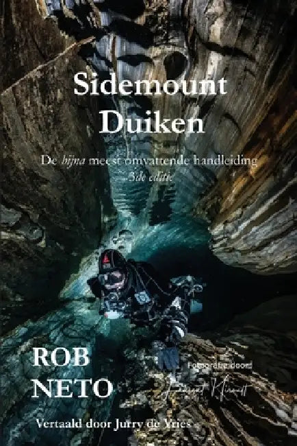 Sidemount Duiken De bijna meest omvattende handleiding 3de editie by Rob Neto, Jurry de Vries, Laurent Miroult
