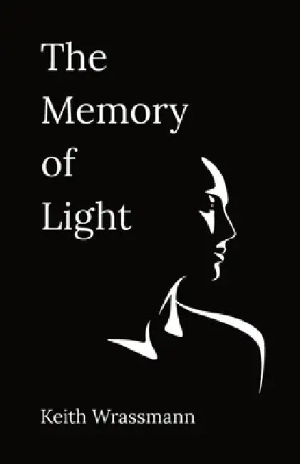 The Memory of Light: Poems for the Soul's Journey by Keith Wrassmann