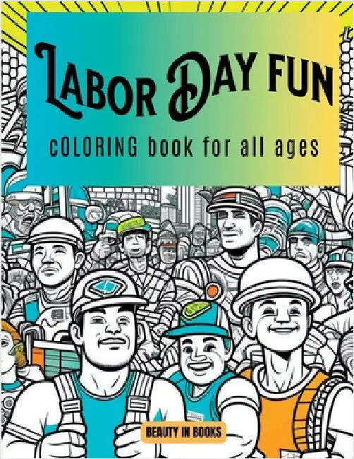 Labor Day Fun: Coloring Book for All Ages by Beauty in Books